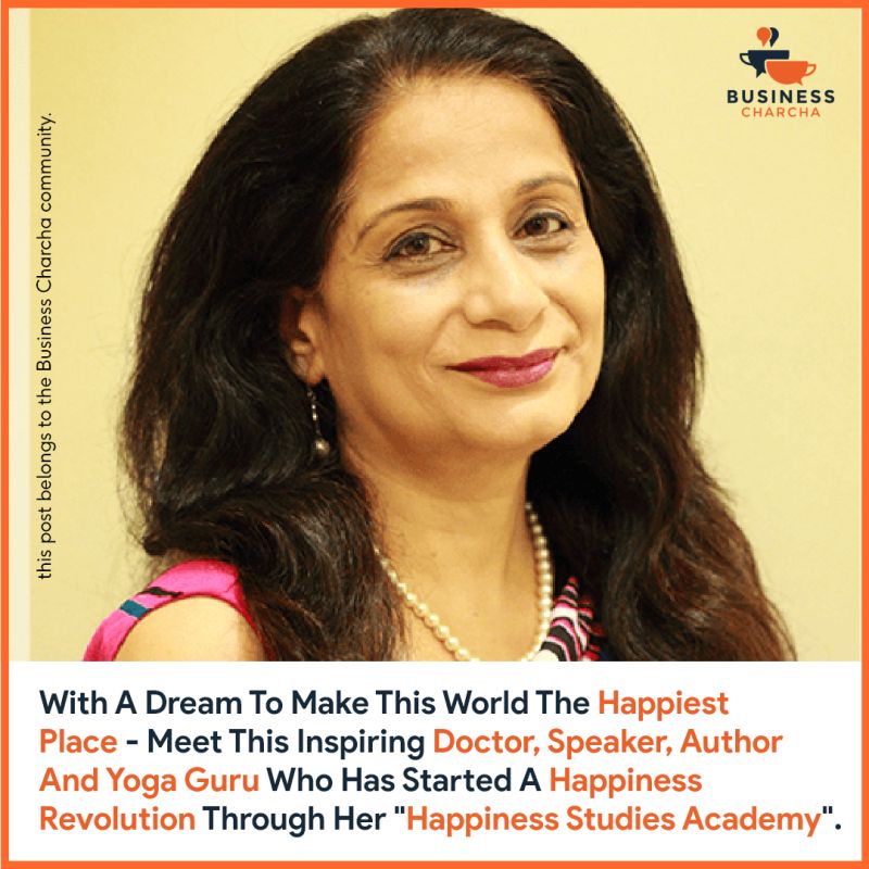 Meet This inspiring Doctor, Speaker, Author and Yoga Guru who has started a happiness revolution through her