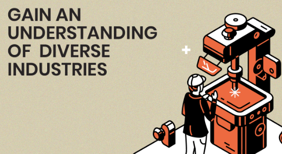 Gain an understanding of diverse industries 